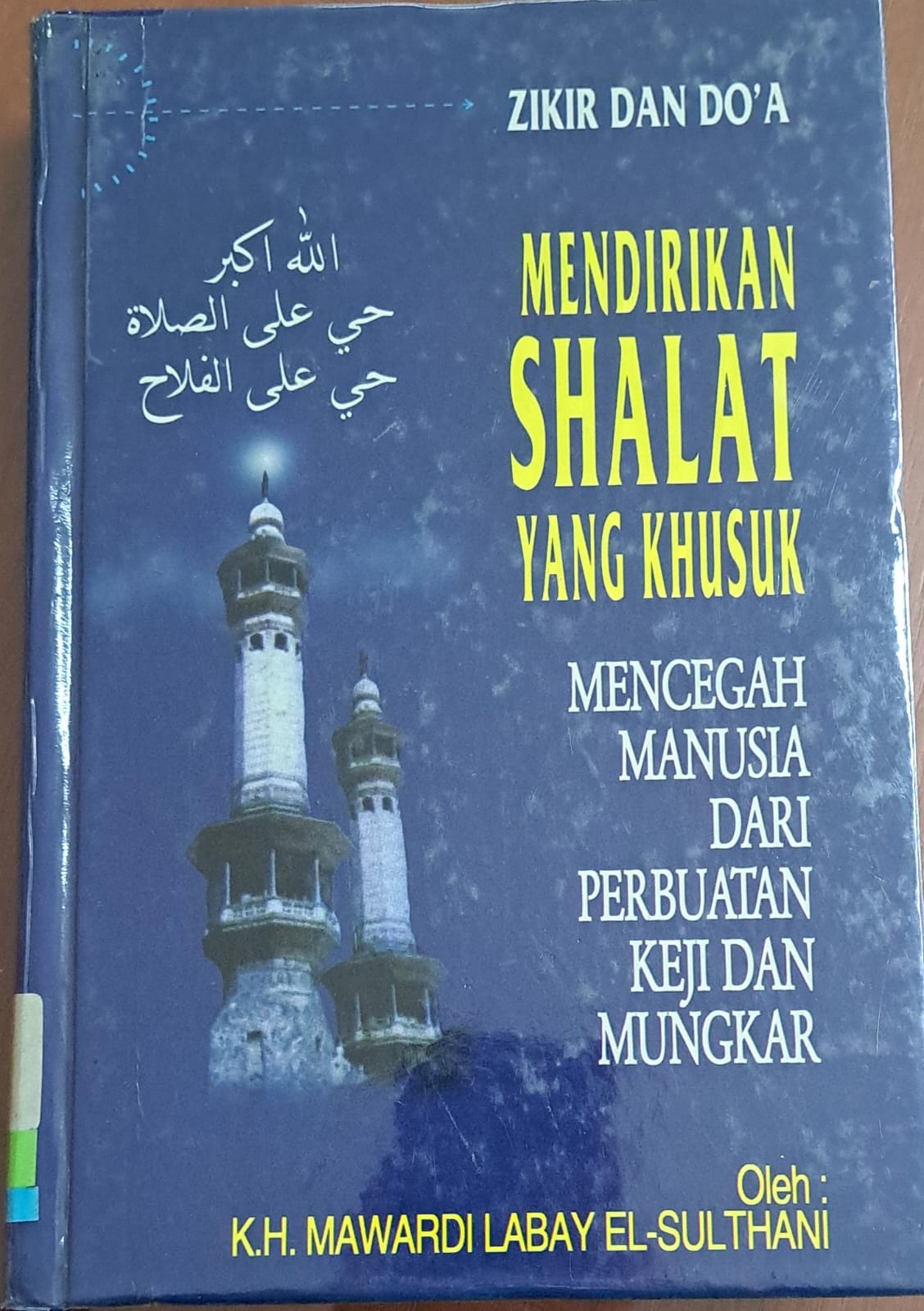 Zikir dan do'a 'mendirikan shalat yang khusyuk' :  Mencegah manusia dari perbuatan keji dan mungkar / Mawardi Labay El-Suthani