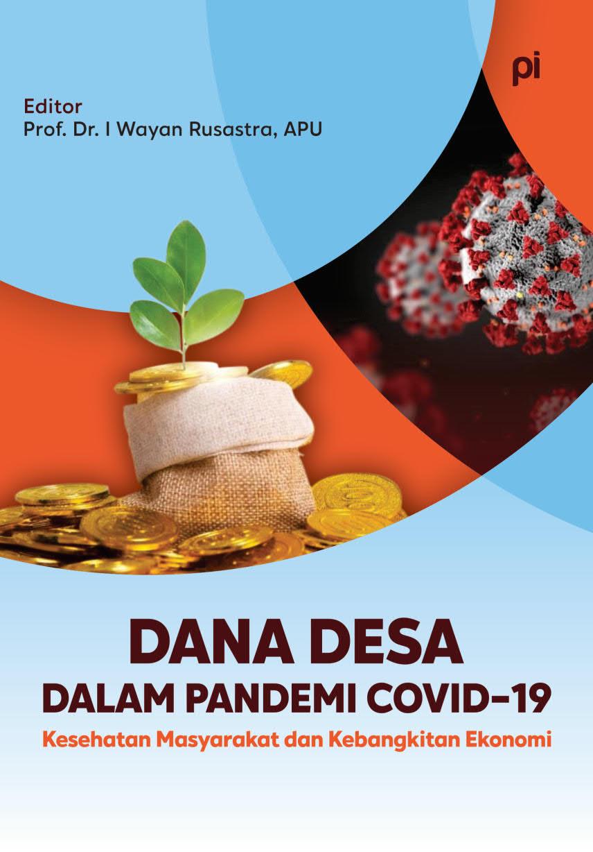 Dana desa dalam pandemi covid-19 :  kesehatan masyarakat dan kebangkitan ekonomi / Juli Panglima Saragih, Eka Budiyanti, Sahat Aditua Fandhitya Silalahi, T. Ade Surya ; editor, I Wayan Rusastra