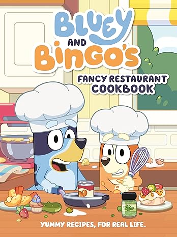 Bluey and Bingo's fancy restaurant cookbook : yummy recipes, for real life