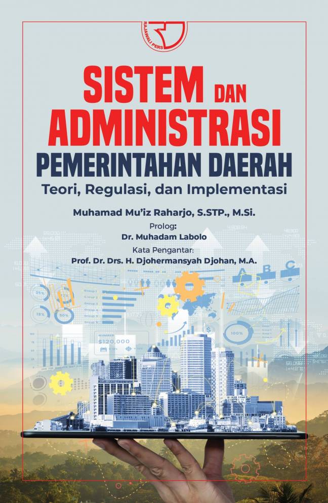 Sistem dan administrasi pemerintahan daerah : teori, regulasi dan implementasi