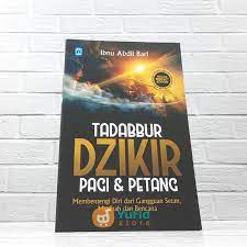 Tadabbur dzikir pagi & petang : membentengi diri dari gangguan setan, musibah dan bencana