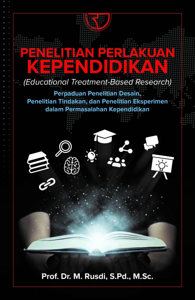 Penelitian perlakuan kependidikan (educational treatment-based research) perpaduan penelitian desain, penelitian tindakan, dan penelitian eksperimen dalam permasalahan kependidikan