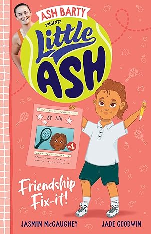 Little Ash :  friendship fix-it! / Jasmin McGaughey ; Ilustrator, Jade Goodwin