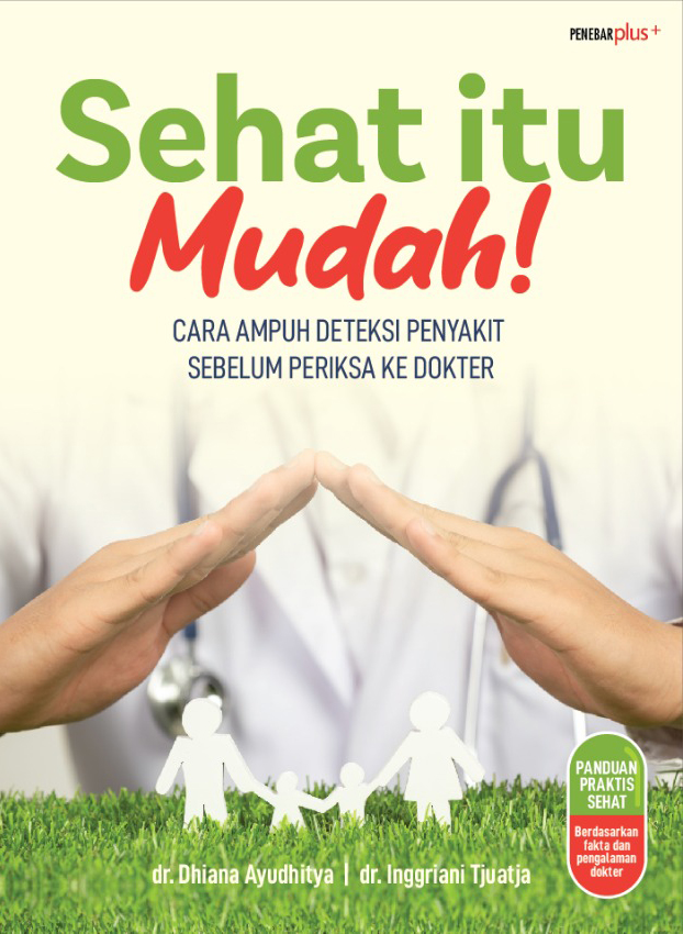 Sehat itu mudah! : cara ampuh deteksi penyakit sebelum periksa ke dokter