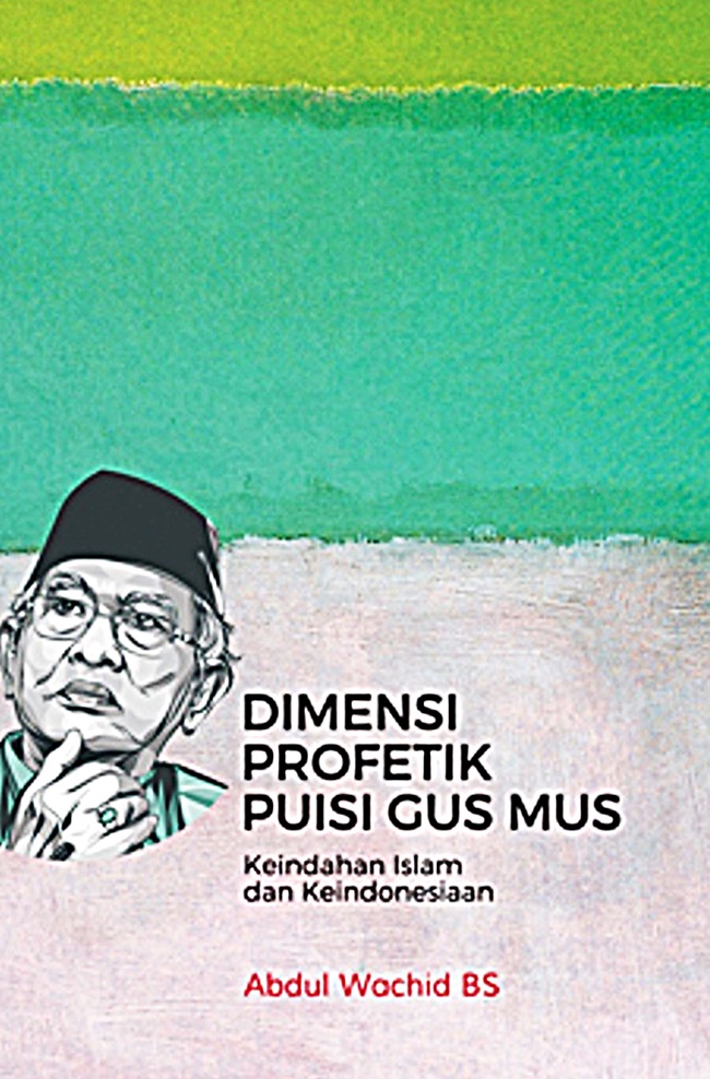 Dimensi profetik dalam puisi Gus Mus : keindahan Islam dan keindonesiaan