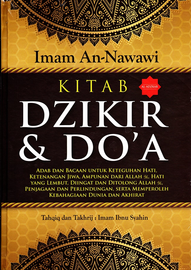 Kitab dzikir dan do'a :  adab dan bacaan untuk keteguhan hati, ketenangan jiwa, ampunan dari Allah SWT, hati yang lembut, diingat dan ditolong Allah SWT, penjagaan dan perlindungan, serta memperoleh kebahagian dunia dan akhirat / Al-Imam Muhyiddin Abu Zakaria Yahya bin Syaraf an-Nawawi ; penerjemah, Farid Abdul Aziz Qurusy, editor, Subhan