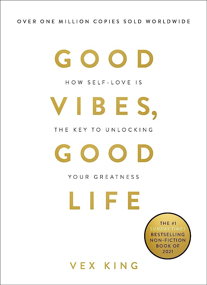 Good vibes, good life : how self-love is the key to unlocking your greatness / Vex King