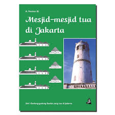 Mesjid-mesjid tua di Jakarta / A. Heuken SJ
