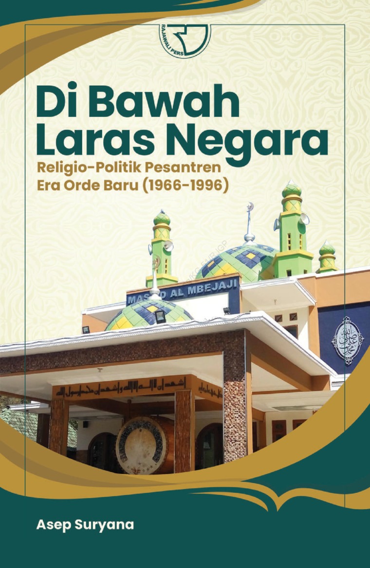 Di bawah laras negara : religio-politik pesantren era orde baru (1966-1996)