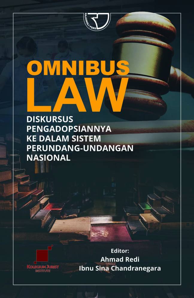 Omnibus law :  diskursus pengadopsiannya ke dalam sistem perundang-undangan nasional / Ahmad Redi, Ibnu Sina Chandranegara, Ilham Hermawan, Chandra Yusuf, Wahyu Nugroho, Reza Fikri Febriansyah, Hendra Kurnia Putra, Auliya Khasanofa, Luthfi Marfungah, Ahmad, Afdhal Mahatta, Icha Cahyaning Fitri, Eko Ibnu Hayan, Firman Floranta Adonara, Rian Achmad Perdana, Dwi Saleha ; editor, Yayat Sri Hayati