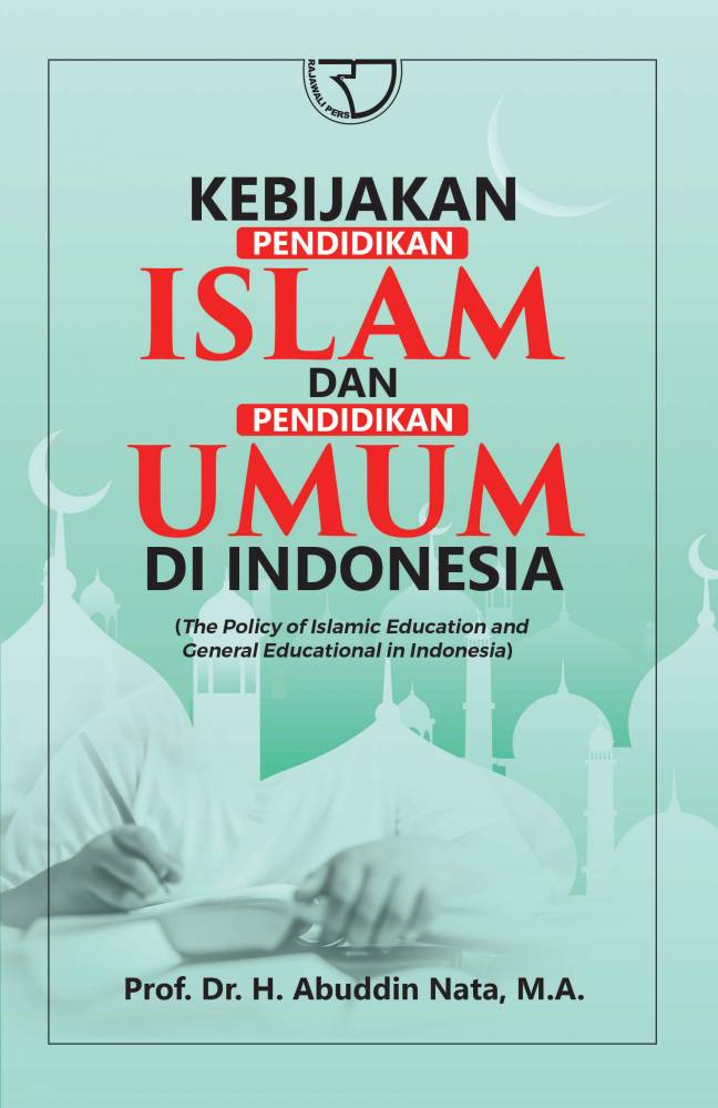 Kebijakan pendidikan islam dan pendidikan umum di Indonesia : (the policy of islamic education and general educational in Indonesia)