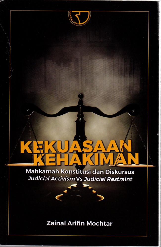 Kekuasaan kehakiman : (mahkamah konstitusi dan sikursus judical activism vs judical restraint