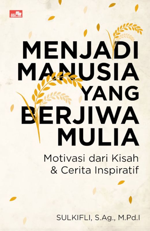 Menjadi manusia yang berjiwa mulia : motivasi dari kisah & cerita inspiratif