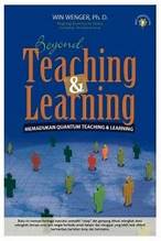 Beyond teaching & learning :  memadukan quantum teaching & learning / Win Wenger ; penerjemah, Ria Sirait, Purwanto, penyunting, Purwanto