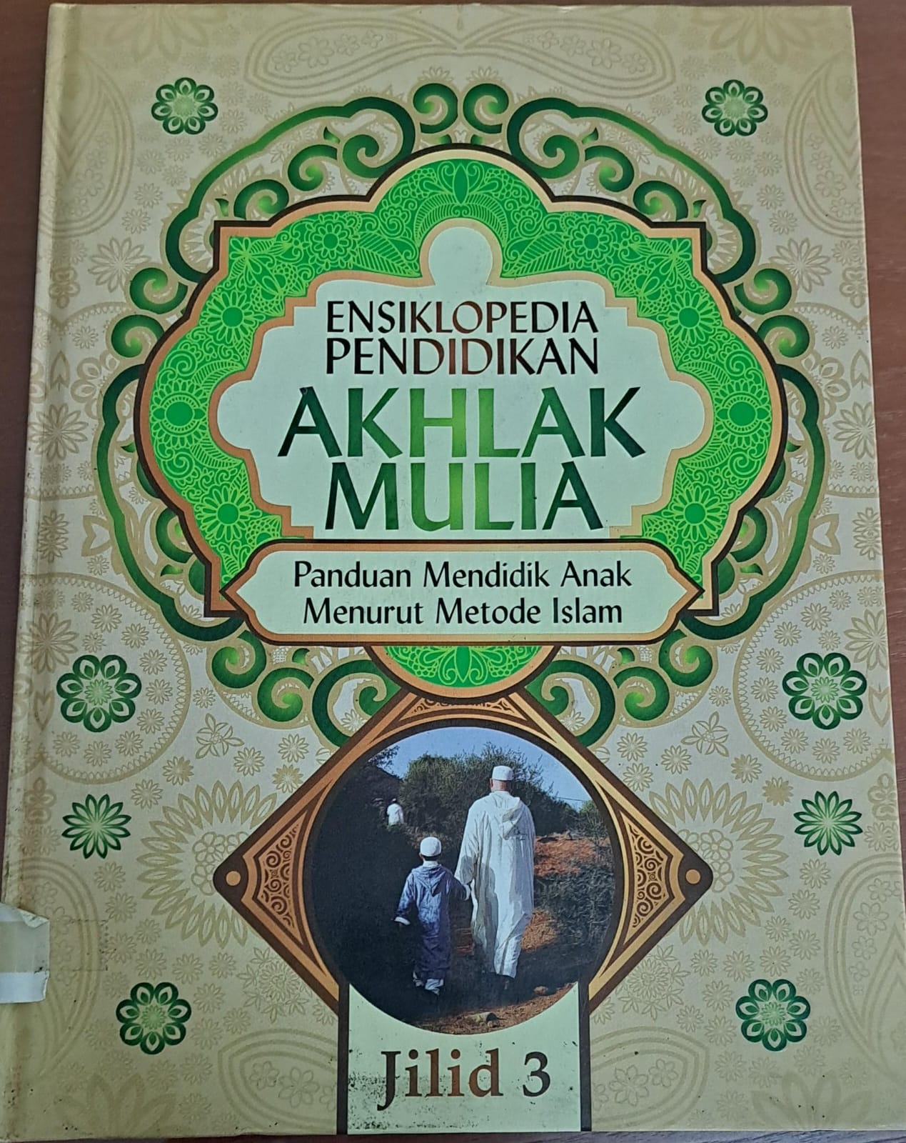 Ensiklopedia pendidikan akhlak mulia : Panduan mendidik anak menurut metode islam jilid 3