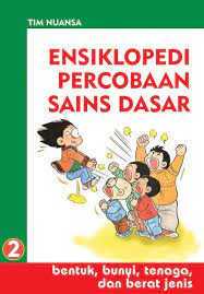 Ensiklopedi percobaan sains dasar 2 : bentuk, bunyi, tenaga, dan berat jenis