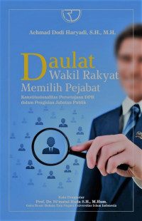 Daulat wakil rakyat memeilih pejabat : konstitusionalitas persetujuan DPR dalam pengisian jabatan publik