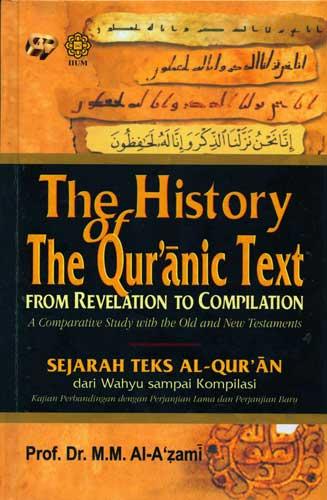 The history the qur'anic text from revelation to compilation :  sejarah teks al-qur'an dari wahyu sampai kompilasi / Penulis, Prof. Dr. M. M. Al-A'zami ; Penerjemah, Dr. Sohirin Solihin, Dr. Anis Malik Thoha ; Penyunting, Hari Wibowo