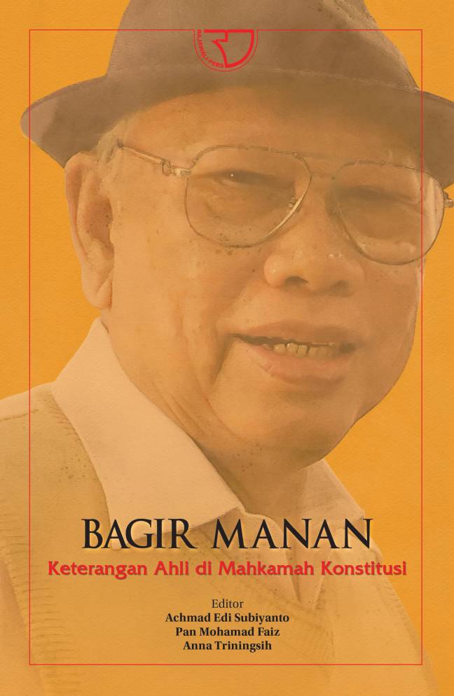 Bagir Manan :  keterangan ahli di mahkamah konstitusi / Penyunting; Achmad Edi Subiyanto, Pan Mohamad Faiz, Anna Triningsih, Yayat Sri Hayati