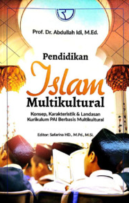 Pendidikan islam multikultural : konsep karakteristik & landasan kurikulum PAI bebasis multikultural