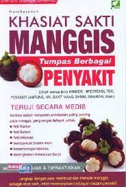 Khasiat sakti manggis tumpas berbagai penyakit / Nurchasanah. cover design, Noys Maulana Syarif; layout, Adro'i Zaini; editor, Frida F.