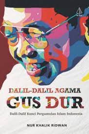 Dalil-dalil agama Gus Dur : dalil-dalil kunci pergumulan Islam Indonesia