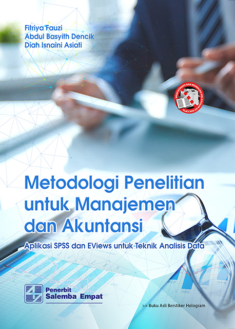 Metodologi penelitian untuk manajemen dan akuntansi :  aplikasi SPSS dan EViews untuk teknik analisis data / Fitriya Fauzi, Abdul Basyith Dencik, Diah Isnaini Asiati