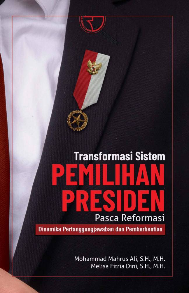 Transformasi sistem pemilihan presiden pasca reformasi : dinamika pertanggungjawaban dan pemberhentian