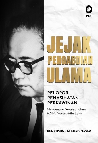 Jejak pengabdian ulama pelopor penasihatan perkawinan : mengenang 100 tahun H.S.M. Nasaruddin Latif