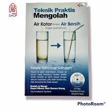 Teknik praktis mengolah air kotor menjadi air bersih