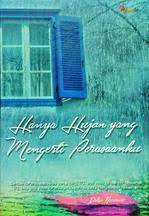 Hanya hujan yang mengerti perasaanku