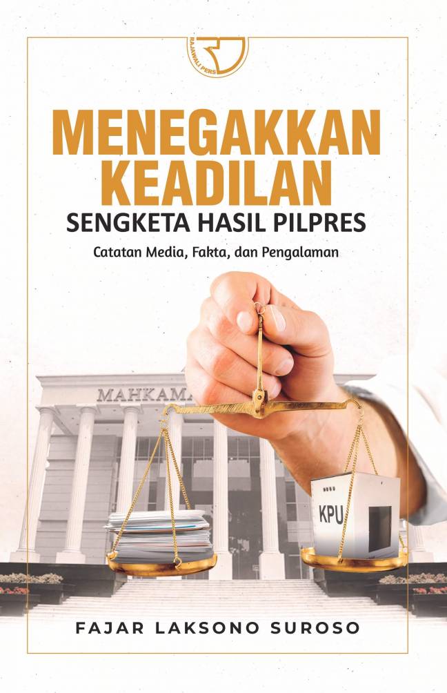 Menegakkan keadilan sengketa hasil pilpres : catatan media, fakta, dan pengalaman