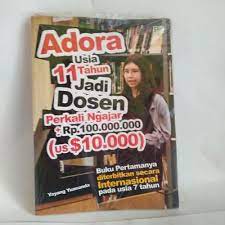 Adora usia 11 tahun jadi dosen / Yayang Yunada ; cover design, Arjuna O.P; layout, Alvi; editor, Attala