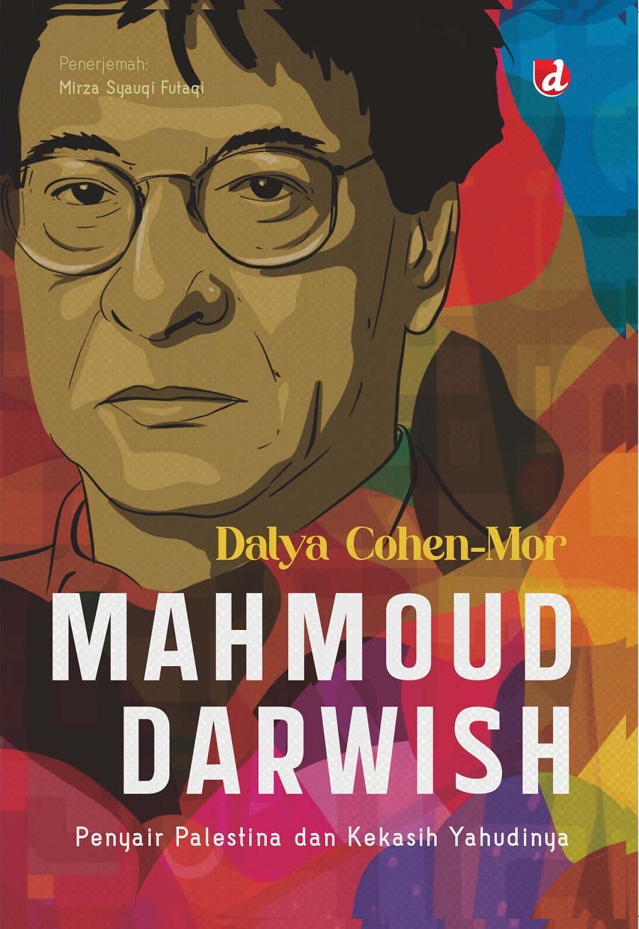 Mahmoud Darwish :  penyair Palestina dan kekasih Yahudinya / Dalya Cohen-Mor; penerjemah, Mirza Syauqi Futaqi; penyunting, Muhammad Ali Fakih