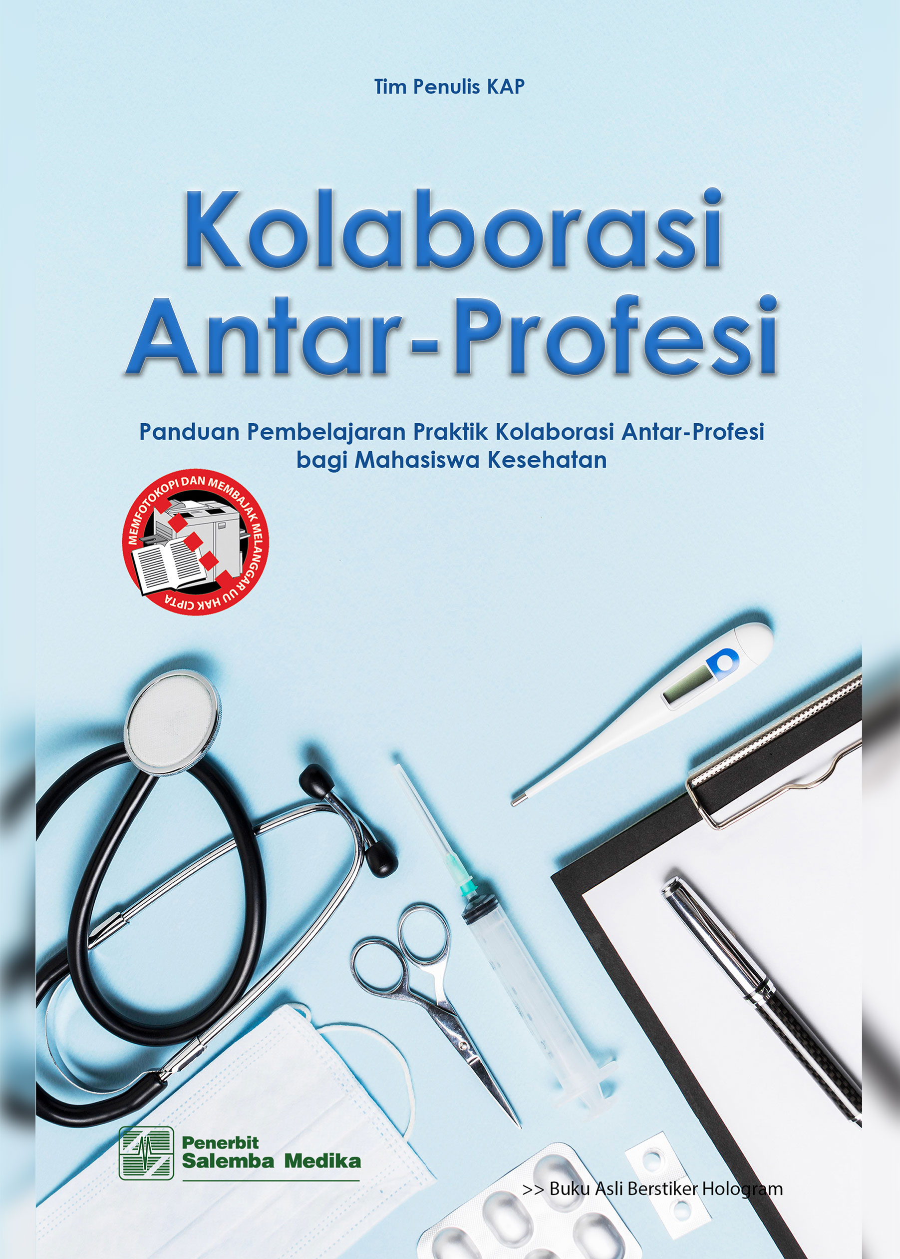 Kolaborasi antar-profesi :  panduan pembelajaran praktik kolaborasi antar-profesi bagi mahasiswa kesehatan / Tim Penulis KAP