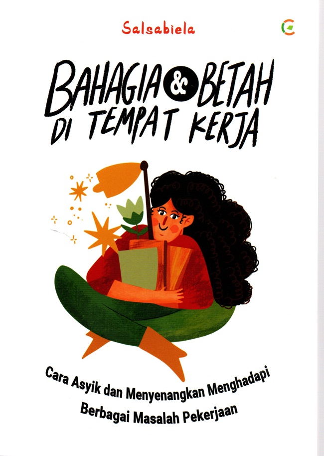 Bahagia dan betah di tempat kerja : cara asyik dan menyenangkan menghadapi berbagai masalah pekerjaan