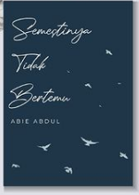 Semestinya Tidak Bertemu : penulis, Abie Abdul ; editor, Indri Yasa Utami