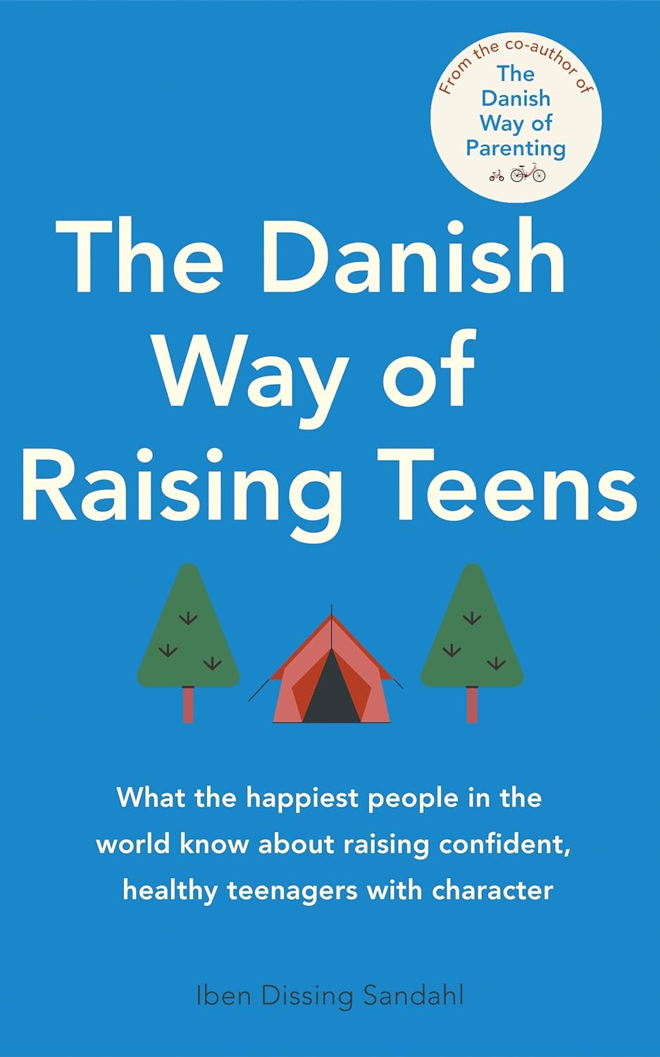 The danish way of raising teens :  what the happiest people in the world know about raising confident, healthy teenagers with character / Iben Dissing Sandahl