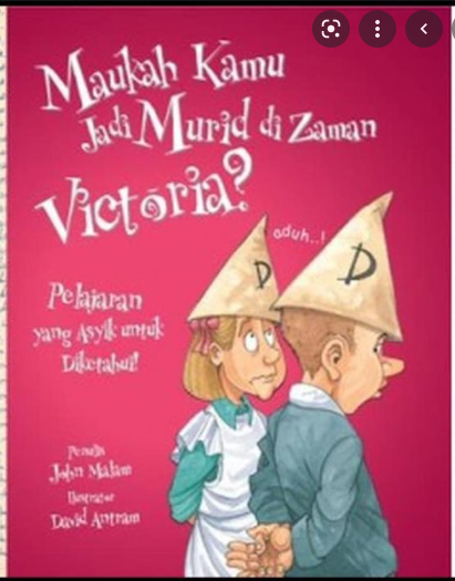 Maukah Kamu Jadi Murid di Zaman Viktoria? : Pelajaran Yang Asyik untuk Diketahui