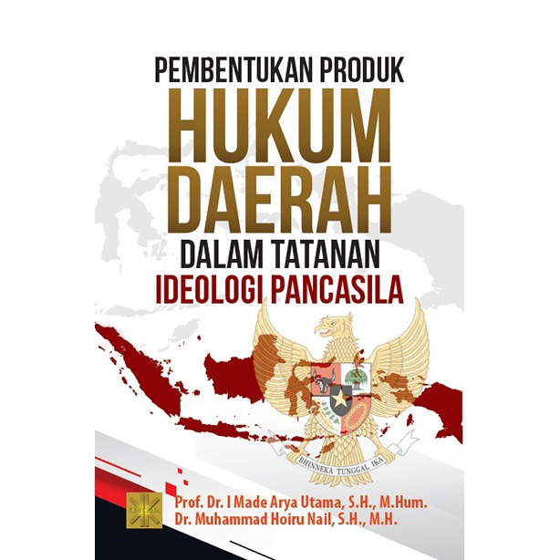 Pembentukan produk hukum daerah dalam tatanan ideologi pancasila