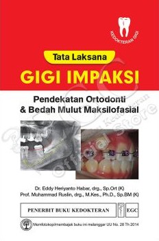 Tata laksana gigi impaksi :  pendekatan ortodonti & bedah mulut maksilofasial / Eddy Heriyanto Habar, Muhammad Ruslin ; editor, Muhammad Ruslin