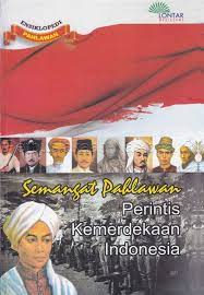Ensiklopedi Pahlawan : semangat pahlawan perintis kemerdekaan Indonesia