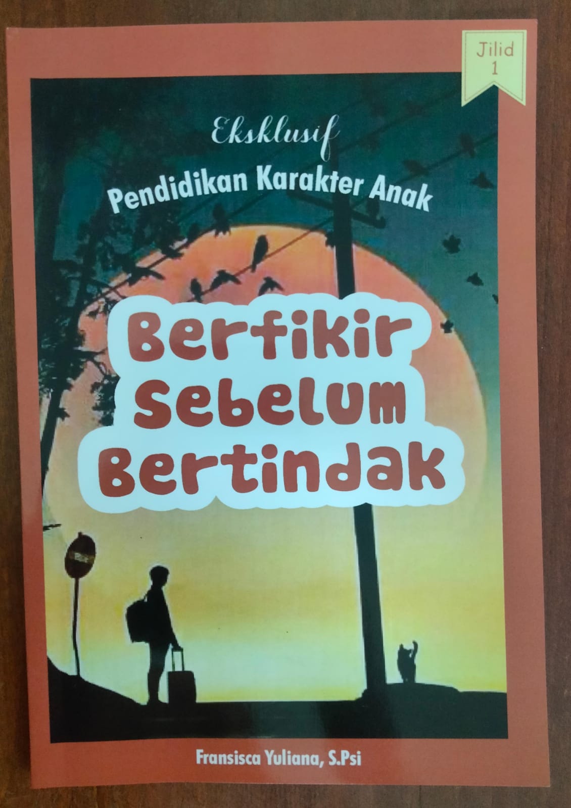 Eksklusif pendidikan karakter anak jilid 1 : berfikir sebelum bertindak