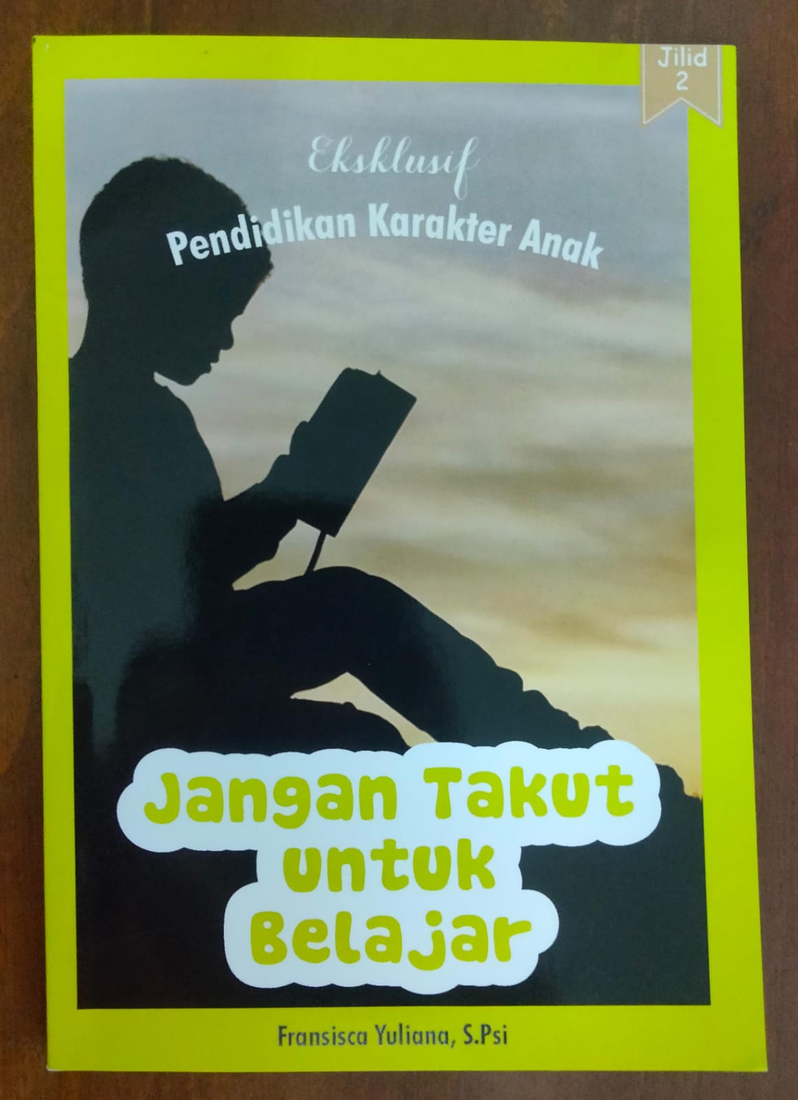 Eksklusif pendidikan karakter anak jilid 2 : jangan takut untuk belajar