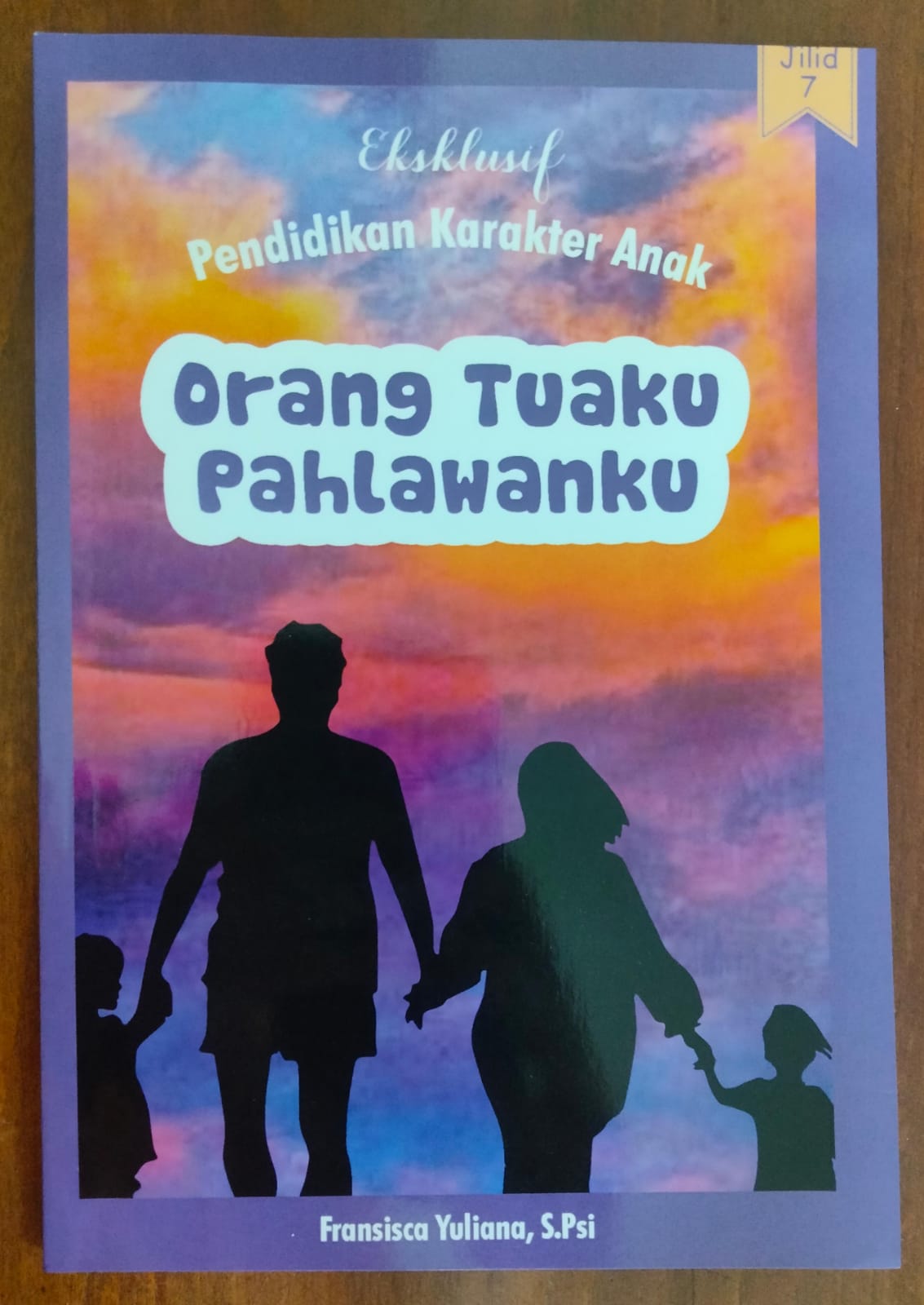 Eksklusif pendidikan karakter anak jilid 7 : orang tuaku pahlawanku