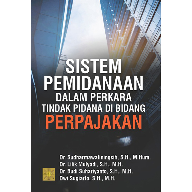 Sistem pemidanaan dalam perkara tindak pidana di bidang perpajakan / Sudharmawatiningsih, Lilik Mulyadi, Budi Suhariyanto, Dwi Sugiarto