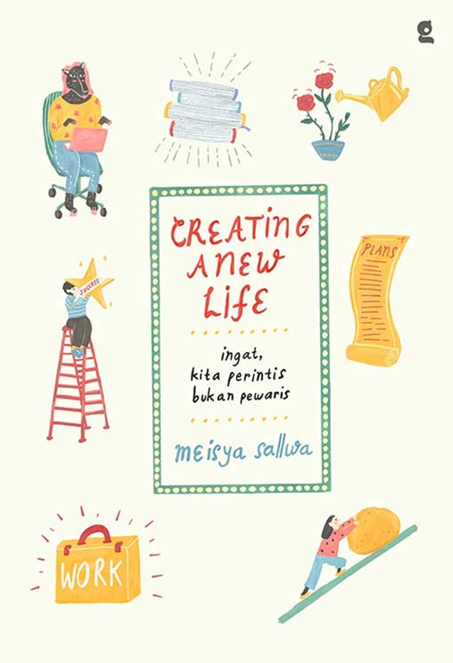 Creating a new life / Meisya Sallwa ; Penyunting, Atina Barokatin