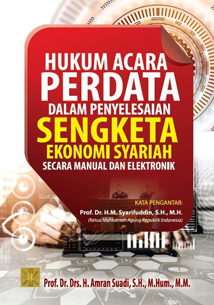 Hukum acara perdata dalam penyelesaian sengketa ekonomi syariah secara manual dan elektronik / Amran Suadi
