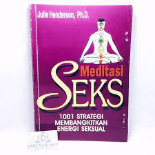 Meditasi Seks : 1001 Strategi Membangkitkan Energi Sekssual