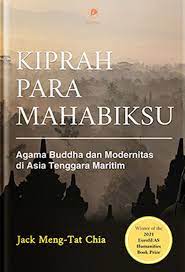 Kiprah para mahabiksu :  agama buddha dan modernitas di Asia Tenggara Maritim / Jack Meng-Tat Chia; penerjamah, Sr. Rising Moon; penyunting, UP. henry Gunawan Chandra
